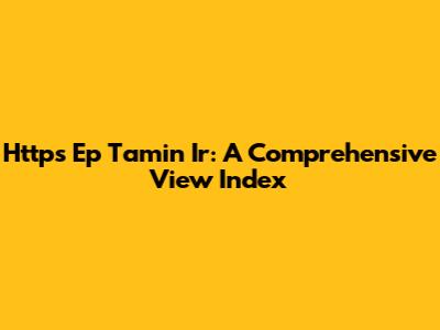 Https Ep Tamin Ir: A Comprehensive View Index